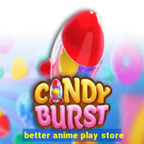 better anime play store